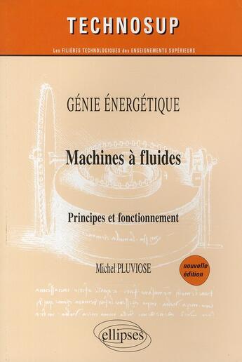 Couverture du livre « Génie énergétique ; machines à fluides ; principes et fonctionnement » de Michel Pluviose aux éditions Ellipses