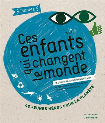 Couverture du livre « Ces enfants qui changent le monde ; 45 jeunes héros pour la planète » de Yann Arthus-Bertrand et Anne Jankeliowitch aux éditions La Martiniere Jeunesse