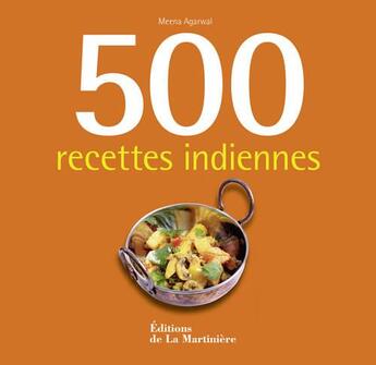 Couverture du livre « 500 recettes indiennes » de Meena Agarwal aux éditions La Martiniere