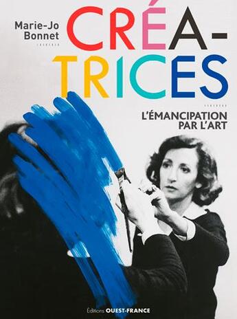 Couverture du livre « Créatrices ; l'émancipation par l'art » de Marie-Jo Bonnet aux éditions Ouest France