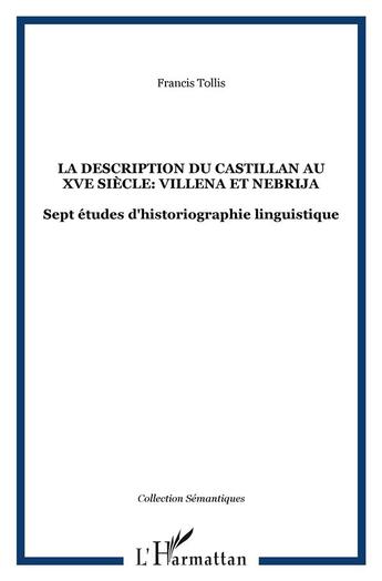 Couverture du livre « La Description du Castillan au XVe Siècle: Villena et Nebrija : Sept études d'historiographie linguistique » de Jeffrey Heath aux éditions L'harmattan