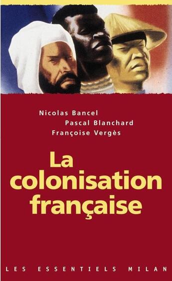 Couverture du livre « La colonisation française » de Bancel et Verges et Blanchard aux éditions Milan