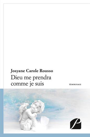 Couverture du livre « Dieu me prendra comme je suis... » de Josyane Carole Rousso aux éditions Editions Du Panthéon