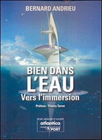 Couverture du livre « Bien dans l'eau ; vers l'immersion » de Bernard Andrieu aux éditions Atlantica