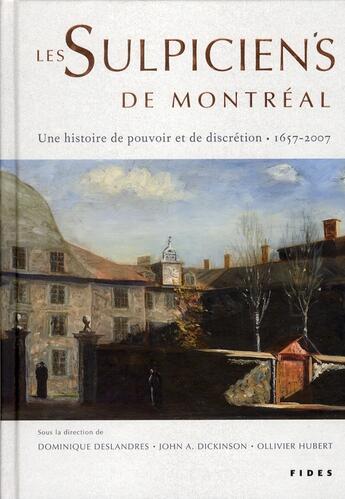 Couverture du livre « Les sulpiciens de Montréal ; une histoire de pouvoir et de discrétion 1657-2007 » de Dominique Deslandres aux éditions Fides