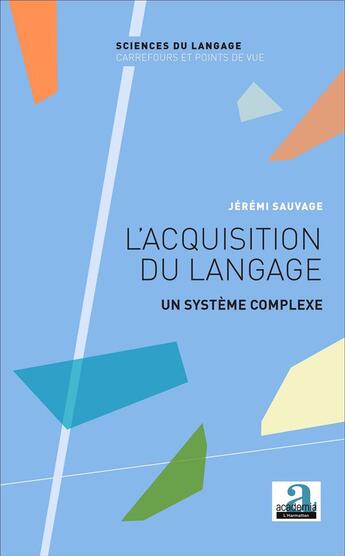 Couverture du livre « Acquisition du langage, un système complèxe » de Jérémi Sauvage aux éditions Academia