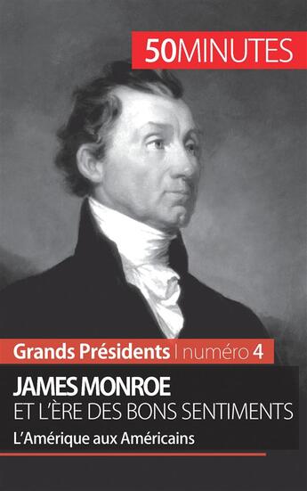 Couverture du livre « James Monroe et l'ère des bons sentiments : l'Amérique aux Américains » de Julie Lorang aux éditions 50minutes.fr