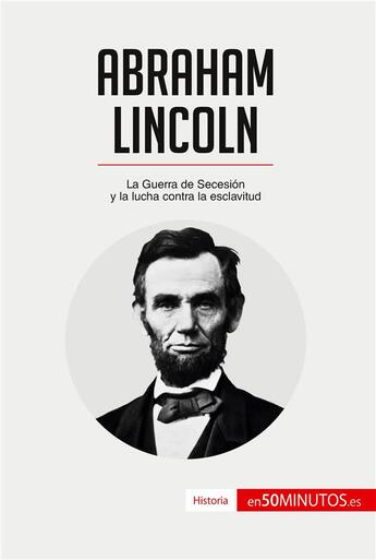 Couverture du livre « Abraham Lincoln : la guerra de secesion y la lucha contra la esclavitud » de  aux éditions 50minutos.es