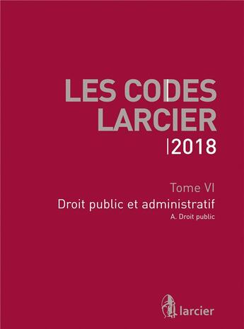 Couverture du livre « Les codes Larcier t.6 ; droit public et administratif (édition 2018) » de  aux éditions Larcier