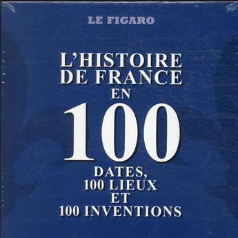 Couverture du livre « Coffret de 3 volumes : l'histoire de France en 100 dates, 100 lieux et 100 inventions » de Emmanuel Hecht et Philippe Maxence et Cyril Drouhet et Cyril Hofstein aux éditions Societe Du Figaro