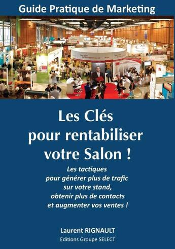 Couverture du livre « Les clés pour rentabiliser votre salon ! les tactiques pour générer plus de trafic sur votre stand, obtenir plus de contacts et augmenter vos ventes ! » de Laurent Rignault aux éditions Books On Demand