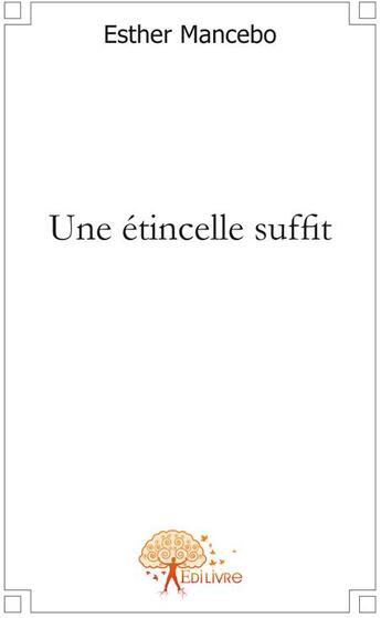 Couverture du livre « Une étincelle suffit » de Esther Mancebo aux éditions Edilivre