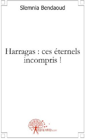 Couverture du livre « Harragas : ces ternels incompris ! » de Slemnia Bendaoud aux éditions Edilivre