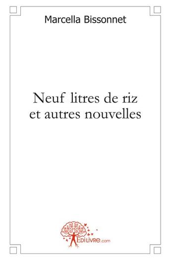 Couverture du livre « Neuf litres de riz et autres nouvelles » de Marcella Bissonnet aux éditions Edilivre