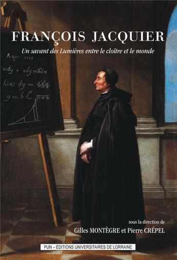 Couverture du livre « François Jacquier : Un savant des Lumières entre le cloître et le monde » de Gilles Montegre aux éditions Pu De Nancy