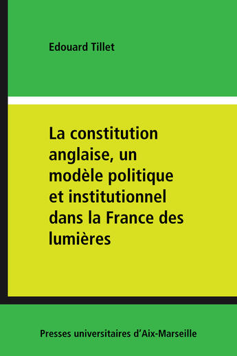 Couverture du livre « La constitution anglaise, un modèle politique et institutionnel dans la France des lumières » de Edouard Tillet aux éditions Presses Universitaires D'aix-marseille