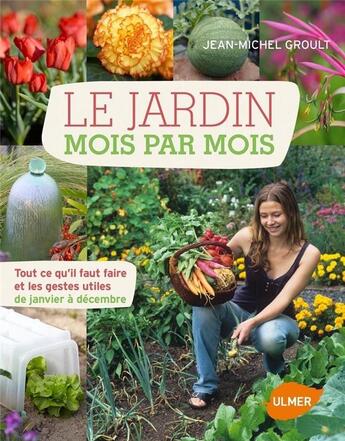 Couverture du livre « Le jardin mois par mois ; tout ce qu'il faut faire et les gestes utiles de janvier à décembre » de Jean-Michel Groult aux éditions Eugen Ulmer