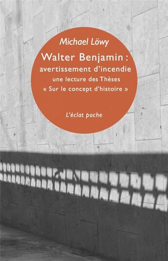 Couverture du livre « Walter Benjamin : avertissement d'incendie ; une lecture des Thèses «Sur le concept d'histoire» » de Michael Lowy aux éditions Eclat