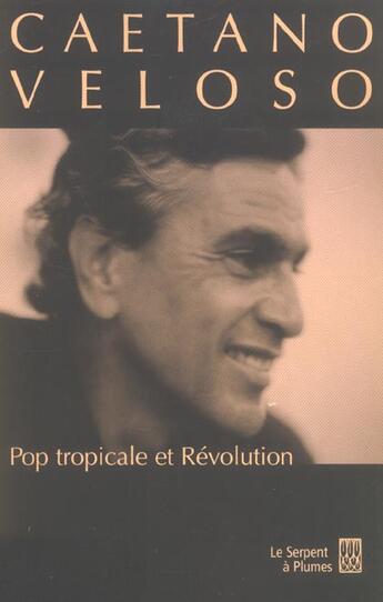 Couverture du livre « Pop tropicale et revolution » de Veloso C aux éditions Serpent A Plumes