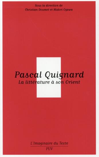 Couverture du livre « Pascal Quignard ; la littérature à son Orient » de Christian Doumet et Midori Ogawa aux éditions Pu De Vincennes