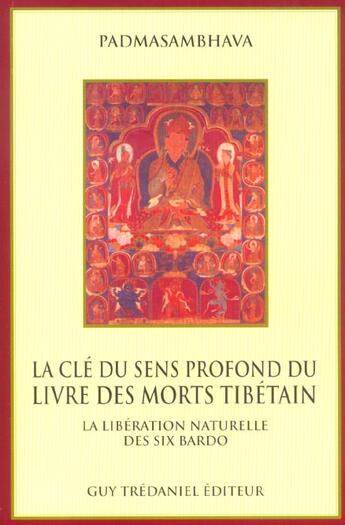 Couverture du livre « La cle du sens profond du livre des morts tibetains » de Padmasambhava aux éditions Guy Trédaniel