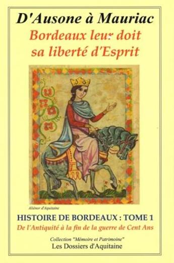 Couverture du livre « D'Ausone à Mauriac ; histoire de bordeaux t.1 ; de l'Antiquité à la fin de la Guerre de cent ans » de  aux éditions Dossiers D'aquitaine