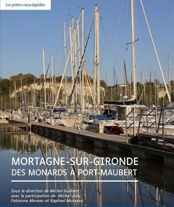 Couverture du livre « Mortagne sur Gironde, des Monards à Port-Maubert » de Michel Guillard aux éditions Francois Baudez