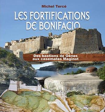 Couverture du livre « Les fortifications de Bonifacio » de Michel Terce aux éditions Albiana