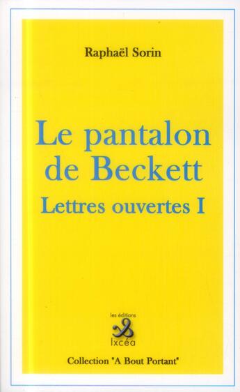 Couverture du livre « Lettres ouvertes Tome 1 ; le pantalon de Beckett » de Raphael Sorin aux éditions Ixcea