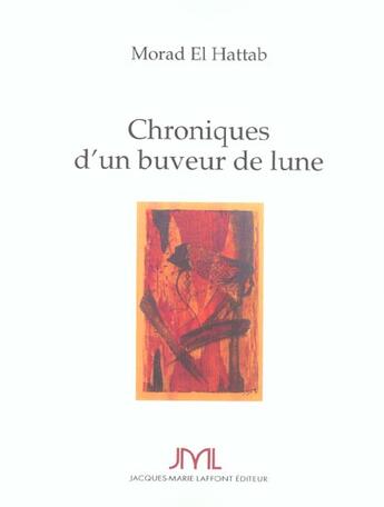 Couverture du livre « Chroniques D'Un Buveur De Lune » de Morad El Hattab aux éditions Jm Laffont - Lpm