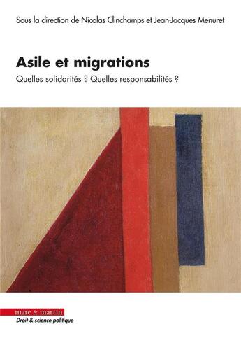 Couverture du livre « Asile et migrations : quelles solidarités ? quelles responsabilités ? » de Nicolas Clinchamps et Jean-Jacques Menuret et Collectif aux éditions Mare & Martin