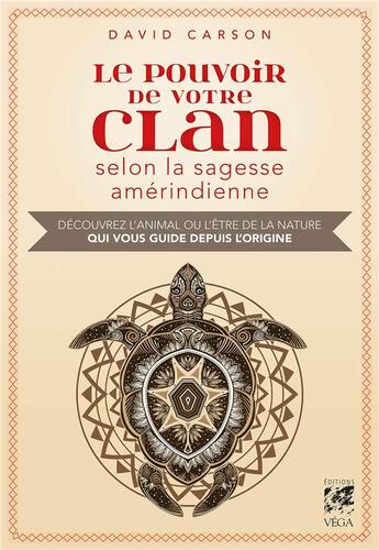 Couverture du livre « Le pouvoir de votre clan selon la sagesse amérindienne ; découvrez l'animal ou l'être de la nature qui vous guide depuis l'origine » de David Carson aux éditions Vega