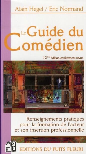 Couverture du livre « Le guide du comédien ; renseignements pratiques pour la formation de l'acteur et son insertion professionnelle (12e édition) » de Alain Hegel et Eric Normand aux éditions Puits Fleuri