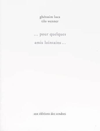 Couverture du livre « Pour quelques amis lointains » de Gherasim Luca-Wenner aux éditions Cendres