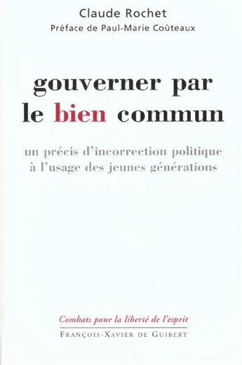 Couverture du livre « Gouverner par le bien commun - un precis d'incorrection politique a l'usage des jeunes generations » de Rochet/Couteaux aux éditions Francois-xavier De Guibert