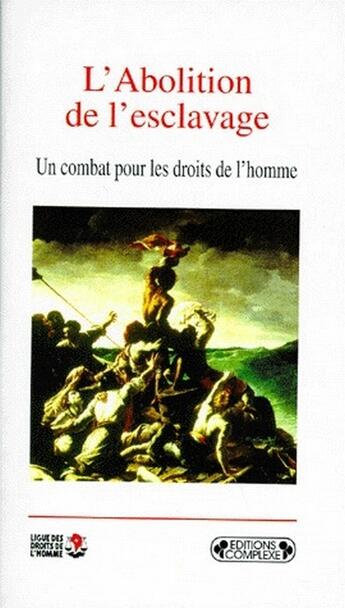 Couverture du livre « L'abolition de l'esclavage ; un combat pour les droits de l'homme » de Ligue Des Droit aux éditions Complexe