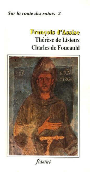 Couverture du livre « Francois d'assise, therese de lisieux, charle de foucauld » de Delhez C aux éditions Fidelite