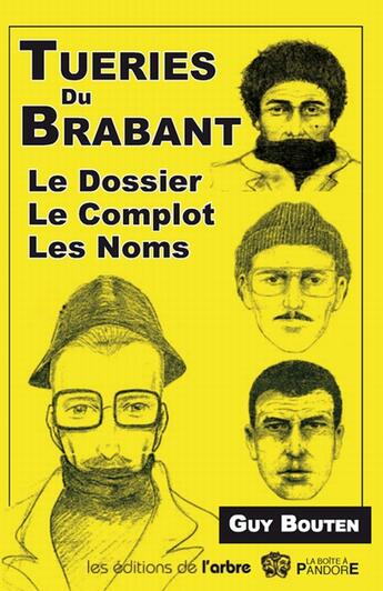 Couverture du livre « Tueries du Brabant ; le complot , les noms , le dossier » de Guy Bouten aux éditions Arbre