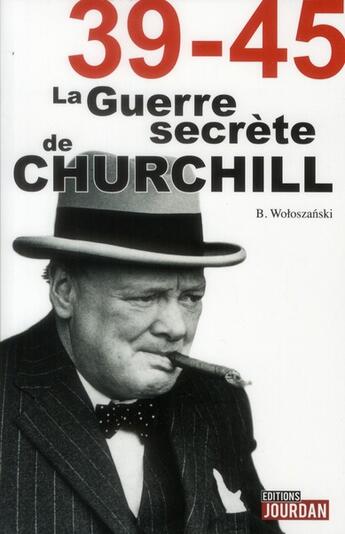 Couverture du livre « 39-45 ; la guerre secrète de Churchill » de Woloszanski Boguslaw aux éditions Jourdan