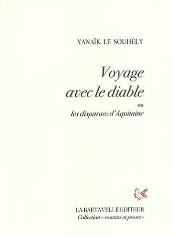 Couverture du livre « Voyage avec le diable ou les disparues d'Aquitaine » de Yanaik Le Souhely aux éditions La Bartavelle