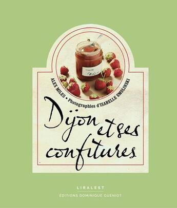 Couverture du livre « Dijon et ses confitures » de Alex Miles et Isabelle Smolinski aux éditions Dominique Gueniot