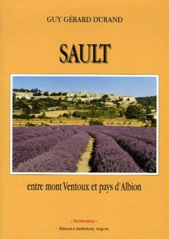 Couverture du livre « Sault,entre mont Ventoux et pay d'Albion » de Guy Gerard Durand aux éditions Barthelemy Alain