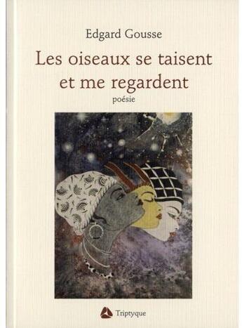 Couverture du livre « Les oiseaux se taisent et me regardent » de Gousse Edgar aux éditions Triptyque