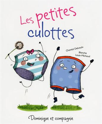 Couverture du livre « Les petites culottes » de Chantal Delvaulx et Blanche Louis-Michaud aux éditions Dominique Et Compagnie