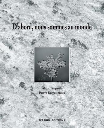 Couverture du livre « D'abord nous sommes au monde » de Pierre Bergounioux et Alain Turpault aux éditions Laquet