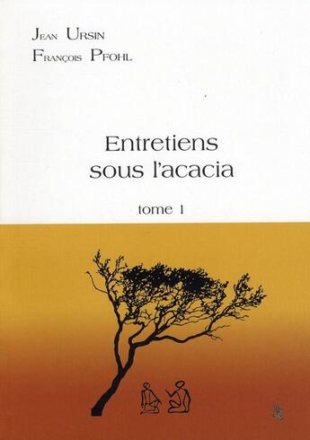 Couverture du livre « Entretiens sous l'acacia t.1 » de Jean Ursin et Francois Pfohl aux éditions Ivoire Clair