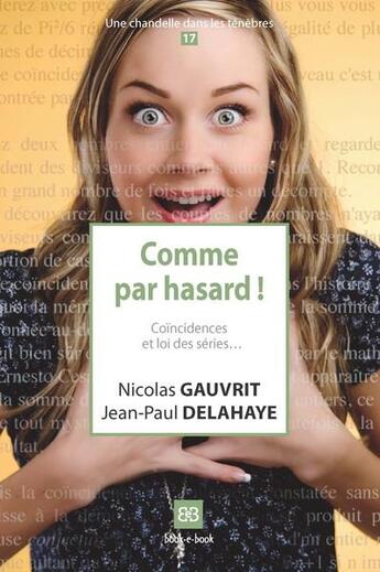 Couverture du livre « Comme par hasard ! coincidence et loi des séries » de Jean-Paul Delahaye et Nicolas Gauvrit aux éditions Book-e-book