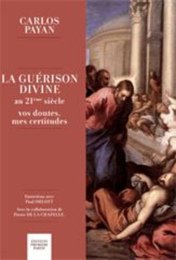 Couverture du livre « La guérison divine » de Pierre De La Chapelle et Carlos Payan et Paul Ohlott aux éditions Premiere Partie