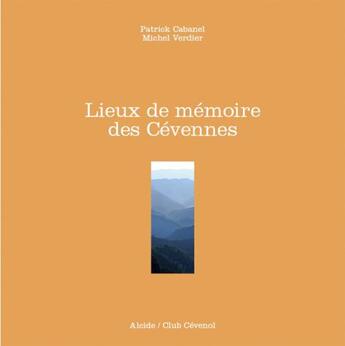 Couverture du livre « Lieux de memoire des Cévennes » de Patrick Cabanel et Michel Verdier aux éditions Alcide