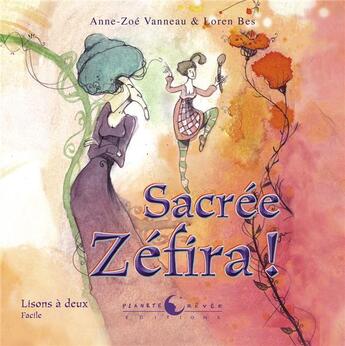 Couverture du livre « Sacrée Zéfira ! » de Anne-Zoé Vanneau et Loren Bes aux éditions Planete Revee